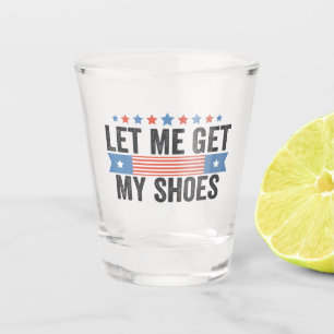 Verre A Shot Laissez-moi chercher mes chaussures American Elect