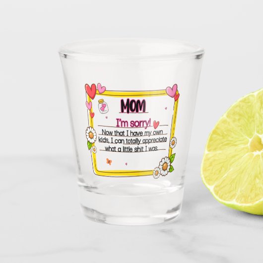 Verre A Shot Maman, je suis désolé maintenant que j'ai mes prop (Devant)