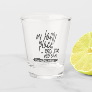 Verre A Shot Mon endroit heureux jusqu'à ce que tu arrives