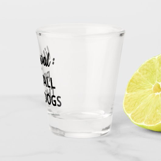 Verre A Shot Objectif de vie : Tous les chiens (Droite)