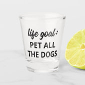 Verre A Shot Objectif de vie : Tous les chiens (Devant)