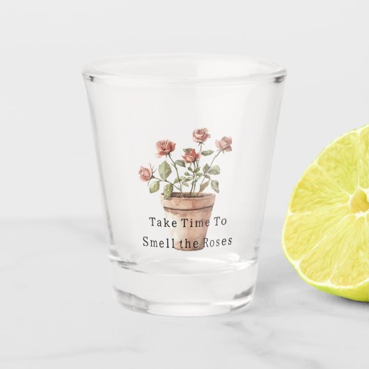 Verre A Shot Prenez le temps de sentir les roses en pot (Devant)