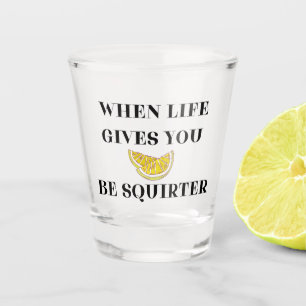 Verre A Shot Quand la vie vous donne des citrons soyez un arros