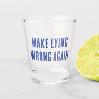 Verre A Shot Rendre le mensonge incorrect