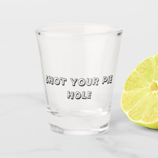 Verre A Shot SHOT YOUR PIE HOLE - Shot Glass (Devant)