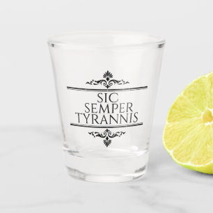 Verre A Shot Sic Semper Tyrannis