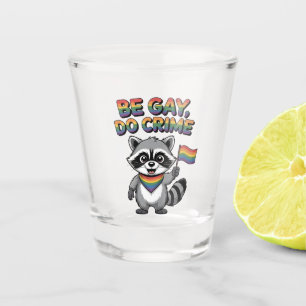 Verre A Shot Soyez gay, faites un crime, LGBTQ Raton laveur drô