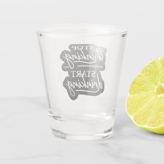 Verre A Shot Stop Thinking, Start Drinking (Dos)