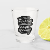 Verre A Shot Stop Thinking, Start Drinking (Devant)