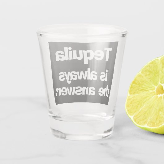 Verre A Shot Tequila est toujours la réponse (Dos)