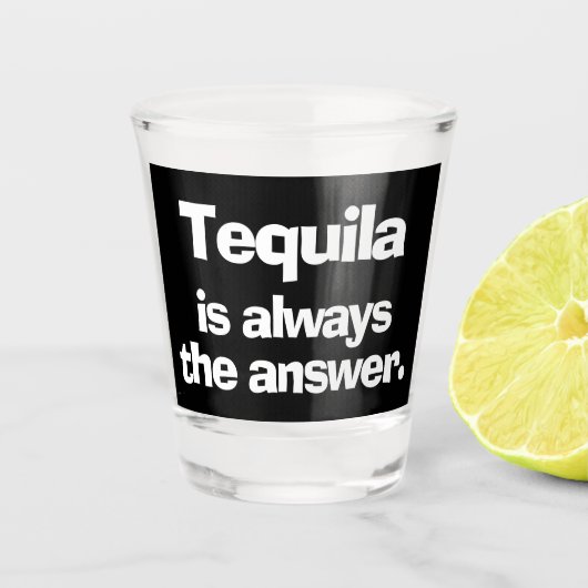 Verre A Shot Tequila est toujours la réponse (Devant)