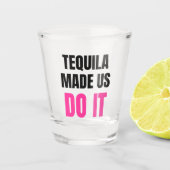 Verre A Shot Tequila Made Us Do It | Équipe de choc pour mariag (Devant)