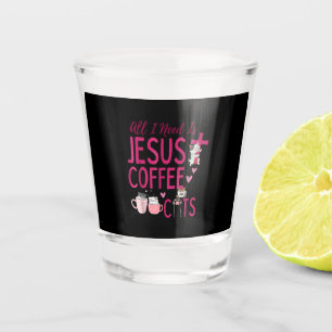 Verre A Shot Tout ce dont j'ai besoin est Jésus, Café et Chats