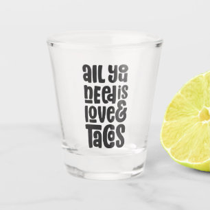 Verre A Shot Tout ce dont vous avez besoin est l'amour et les t