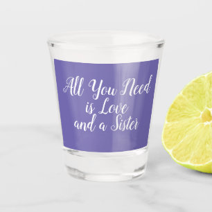 Verre A Shot Tout ce qu'il vous faut, c'est l'amour et la soeur