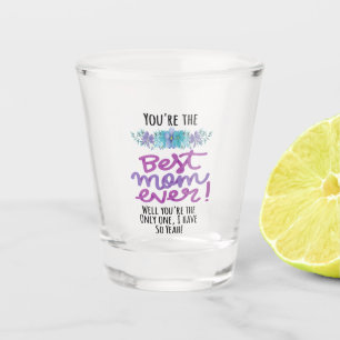 Verre A Shot Tu es la meilleure maman de tous les temps Tu es l
