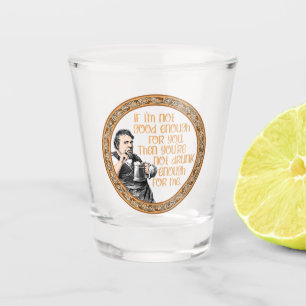 Verre A Shot Tu n'es pas assez ivre pour moi