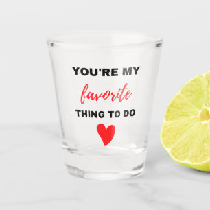 Verre A Shot Vous êtes ma chose préférée à faire Noir