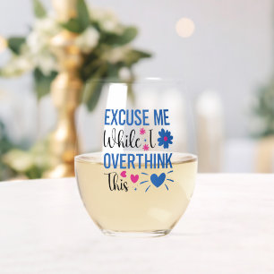 Verre À Vin Sans Pied Excusez-Moi Pendant Que Je Réfléchis Trop À Cela C