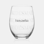 Verre À Vin Sans Pied Nom d'ajout de la servante<br><div class="desc">Conception de texte simple et efficace avec le mot Bridesmaid dupliqué plusieurs fois sur le verre et le nom écrit sur le dessus dans le centre. Belle,  simple et élégante.</div>