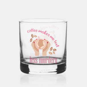 Verre À Whisky Le café me fait me sentir moins meurtrier et drôle