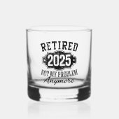 Verre À Whisky Retraite Retraitée 2025 Plus mon problème (Recto)