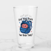 Verre Cute “Did You Pack Your Brain Today?” Brain Pun (Devant)