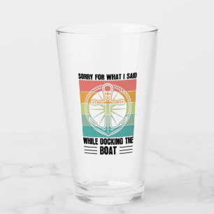 Verre Désolé pour ce que j'ai dit en amarrant le bateau 