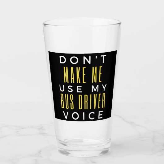 Verre Don't Make Me Use My Bus Driver Voice (Devant)