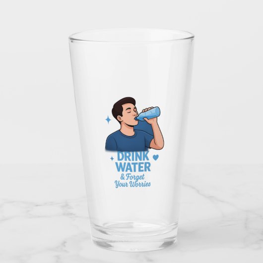 Verre Drink water and forget your worries (Devant)