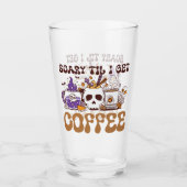 Verre Effrayant Jusqu'À Ce Que J'Obtienne Du Café (Devant)