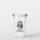 Verre En Acrylique I Might Need Coffee Later - Funny Owl Humor (Dos)