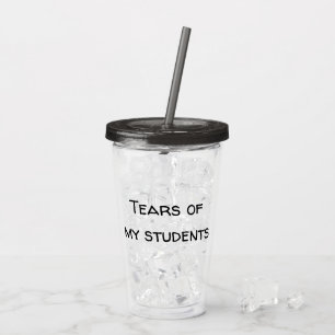 Verre En Acrylique Larmes de mes élèves Cadeau d'enseignant drôle