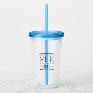 Verre En Acrylique Ne jamais pleurer sur le lait déversé ça aurait
