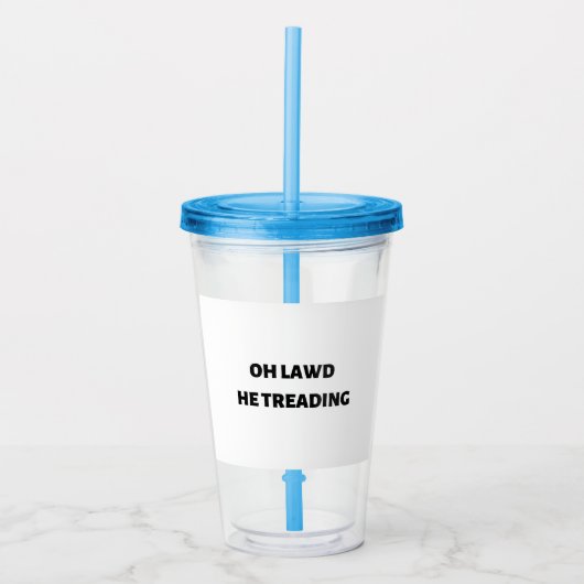 Verre En Acrylique oh lawd he treading (Devant)