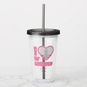 Verre En Acrylique Personnalisé I Love My Husband - Ajouter Photo & N