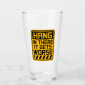 Verre Hang In There It Gets Worse Funny Quote Fun Joke (Devant)