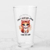 Verre I Don't Need Your Attitude Funny Cat Lover Gift  (Dos)