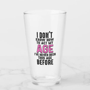 Verre Je ne sais pas comment faire mon âge Anniversaire 