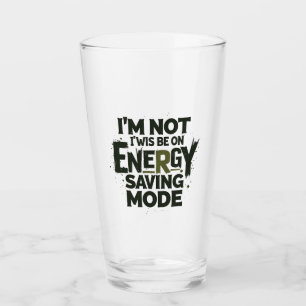 Verre Je ne suis pas toujours en mode économie d'énergi