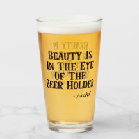 La beauté est dans l'oeil du détenteur de la bière