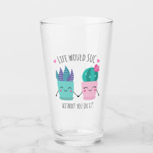 Verre La vie serait SUC sans vous dedans !