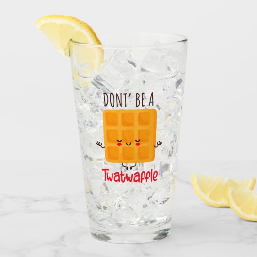 Verre Ne sois pas un Twatwaffle (Devant glace)