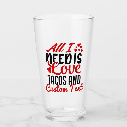 Verre Personnalisé Tout ce dont j'ai besoin Love Tacos e (Devant)
