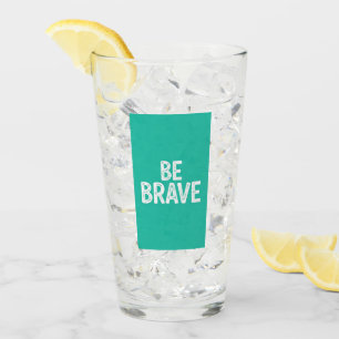 Verre Soyez courageux citation motivationnelle simple