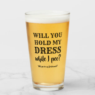 Verre Tandis que I Pee - Drôle Bridesmaid Proposition