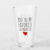 Verre Tu es ma chose préférée à faire drôle Vday Naughty (Devant)