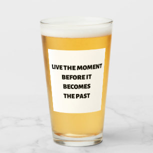 Verre Vivez le moment avant qu'il ne devienne le dernier