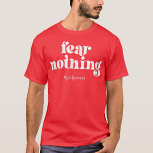 Verschrik voor meisjes niets Vrouwenrechten macht T-shirt