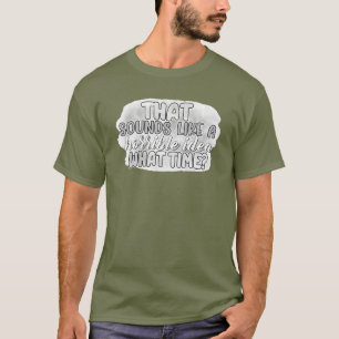 Verschrikkelijk idee t-shirt